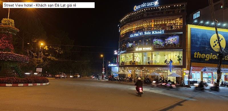 Street View hotel - Khách sạn Đà Lạt giá rẻ